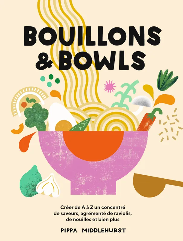 Livres Loisirs Gastronomie Cuisine Bouillons et Bowls, Créer de A à Z un concentré de saveurs, agrémenté de ravioli, de nouilles et bien pluss, Pippa Middlehurst