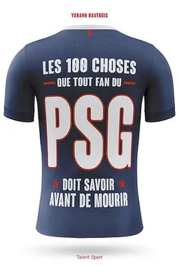 PSG - Les 100 choses que tout fan du PSG doit savoir avant de mourir, Paris Saint-Germain