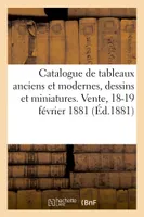Catalogue de tableaux anciens et modernes, dessins et miniatures. Vente, 18-19 février 1881
