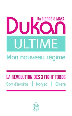 Ultime - Le nouveau régime Dukan, La puissance des 3 Fight foods : Son d'avoine - Konjac - Okara