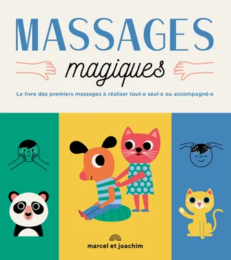 Massages Magiques: Le livre des premiers massages à réaliser tout.e seul.e ou accompagne.e