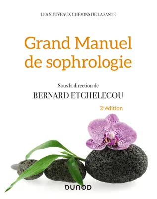 Grand manuel de sophrologie - 2e éd., Une synthèse des différentes techniques, 100 exercices pratiques, 20 domaines d'application