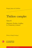 2, Théâtre complet, Sémiramis, Pyrrhus, Catilina, Le Triumvirat, Cromwel