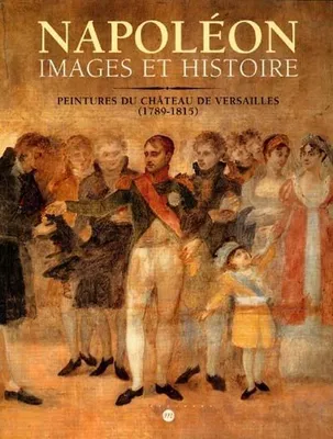 napoleon images et histoire, images et histoire, peintures du château de Versailles, 1789-1815