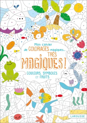 Mon cahier de coloriages magiques très magiques - Couleurs, symboles et fruits