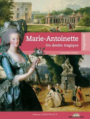 Marie-Antoinette, un destin tragique, un destin tragique