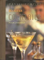 Manuel complet : délicieux cocktails pour l'amateur