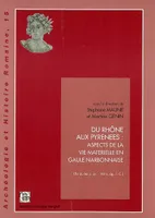 Du Rhône aux Pyrénées, aspects de la vie matérielle en Gaule Narbonnaise, fin du Ier s. av. J.-C.- VIe s. ap. J.-C.