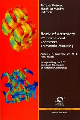Book of Abstracts, 2nd International Conference on Material Modelling, August 31st - September 2nd, 2011 Paris, France - Incorporating the 12th European Mechanics of Materials Conference