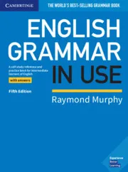 English Grammar in Use (Book with Answers, 5th Edition), A Self-Study Reference and Practice Book for Intermediate Learners of English