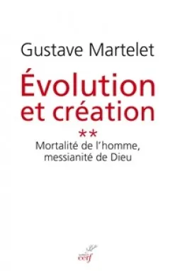 Évolution et création., 2, Evolution et création 2 Mortalité de l'homme, messianité de Dieu
