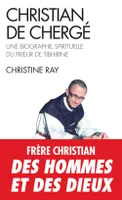 Christian de Chergé, Une biographie spirituelle du prieur de Tibhirine