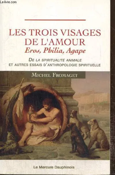 Les trois visages de l'amour, Eros, philia, agape Michel Fromaget
