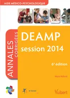 DEAMP, session 2014 / diplôme d'Etat aide médico-psychologique : annales corrigées, session 2014