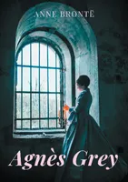 Agnès Grey, le premier des deux romans de Anne Brontë