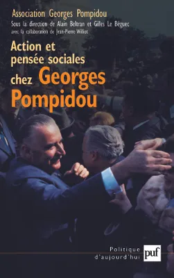 ACTION ET PENSEE SOCIALES CHEZ GEORGES POMPIDOU, Actes du Colloque des 21 et 22 mars 2003, organisé au Sénat par l'Association Georges Pompidou