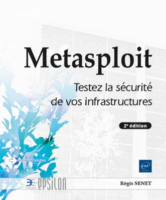 Metasploit - Testez la sécurité de vos infrastructures (2e edition), Testez la sécurité de vos infrastructures (2e edition)