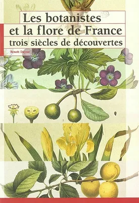 Les botanistes et la flore de France trois siècles de découvertes, trois siècles de découvertes