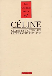 Cahiers Céline., 2, Céline et l'actualité littéraire, (1957-1961) Louis-Ferdinand Céline