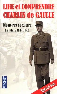 Lire et comprendre Charles de Gaulle : M√©moires de guerre - Le salut : 1944-1946, Mémoires de guerre-Le salut