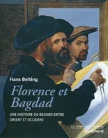 Florence et Bagdad, Une histoire du regard entre Orient et Occident