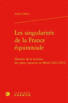 Les singularités de la France équinoxiale, Histoires de la mission des pères capucins au bésil, 1612-1615