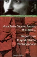 Regards sur le syndicalisme révolutionnaire - Victor, Émile, Georges, Fernand et les autres..., Victor, Émile, Georges, Fernand et les autres...