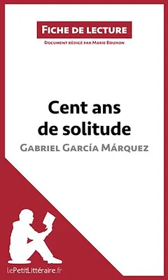 Cent ans de solitude de Gabriel García Márquez (Fiche de lecture), Analyse complète et résumé détaillé de l'oeuvre