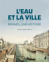L'eau et la ville, Rennes, une histoire