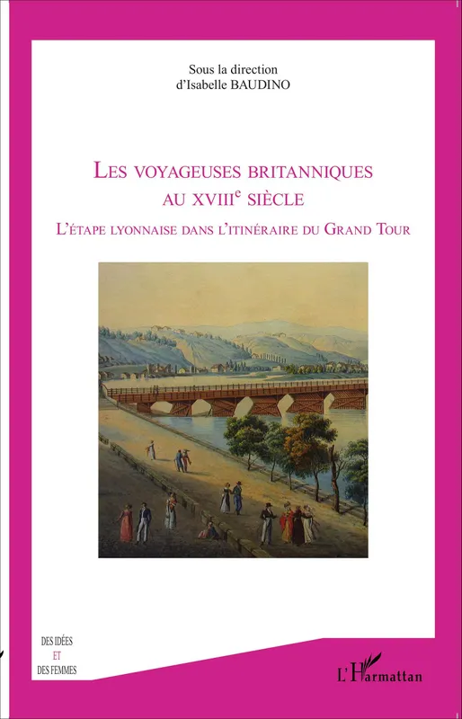 Livres Loisirs Voyage Guide de voyage Les voyageuses britanniques au XVIIIe siècle, L'étape lyonnaise dans l'itinéraire du Grand Tour Isabelle Baudino