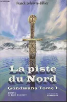 1, La piste du Nord/Contagion/Invasion- Gondwana Tomes 1, 2 et 3 (3 volumes), roman