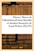 Divorce Manca de Vallombrosa-Pichon Moralité situation financière de Louis Pichon dit baron Pichon