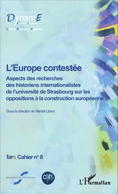 L'Europe contestée, Aspects des recherches des historiens internationalistes de l'Université de Strasbourg sur les oppositions à la construction européenne - Fare cahier n° 8