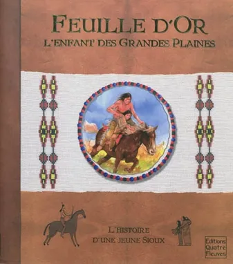 Feuille d'Or, l'enfant des grandes plaines / l'his, l'histoire d'une jeune Sioux