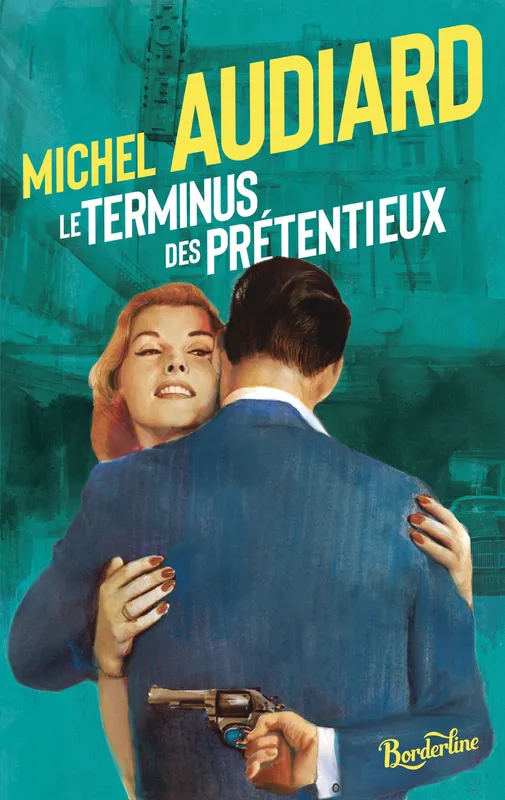 Livres Littérature et Essais littéraires Romans contemporains Francophones Le terminus des prétentieux Michel Audiard