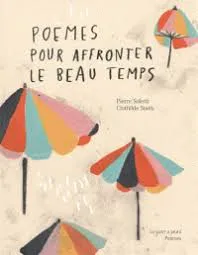 Livres Littérature et Essais littéraires Poésie Poèmes pour affronter le beau temps, Et profiter du mauvais Pierre Soleti 