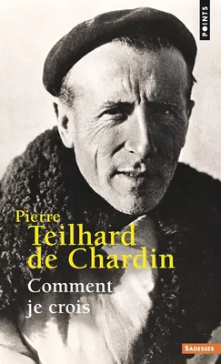 Oeuvres complètes / Pierre Teilhard de Chardin., 10, Comment je crois