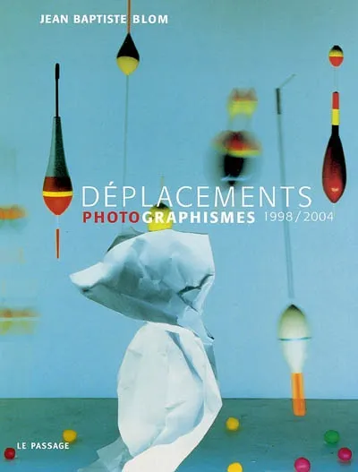 Livres Arts Design et arts décoratifs Déplacements photographismes, 1998-2004 Jean-Baptiste Blom