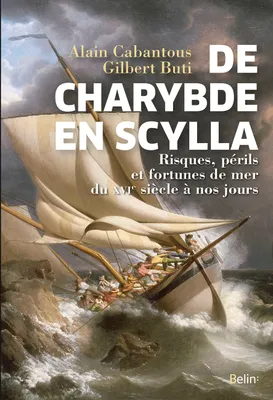 De Charybde en Scylla, Risques, périls et fortunes de mer du XVIe siècle à nos jours