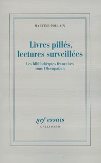 Livres pillés, lectures surveillées, Les bibliothèques françaises sous l'Occupation