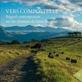 Vers Compostelle, Regard contemporain sur les chemins de Saint-Jacques