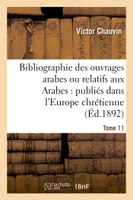 Bibliographie des ouvrages arabes ou relatifs aux Arabes : publiés dans l'Europe chrétienne Tome 11, de 1810 à 1885