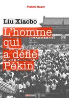 L'homme qui a défié Pékin, Liu Xiaobo