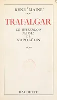 Trafalgar, Le Waterloo naval de Napoléon