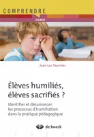 Elèves humiliés, élèves sacrifiés ?, Identifier et désamorcer les processus d'humiliation dans la pratique pédagogique