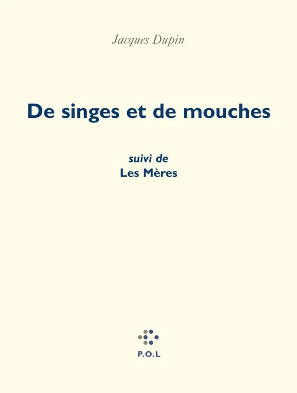 Livres Littérature et Essais littéraires Poésie De singes et de mouches/ Les Mères Jacques Dupin