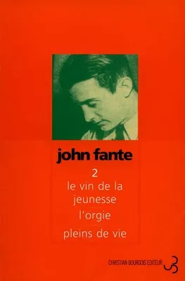 Romans / John Fante., II, Romans 2 Le vin de la jeunesse / L'orgie / Plein de vie