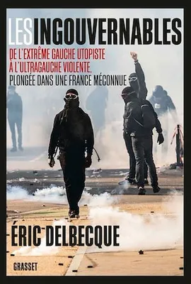 Les ingouvernables, De l'extrême gauche utopiste à l'ultragauche violente, plongée dans une France méconnue.