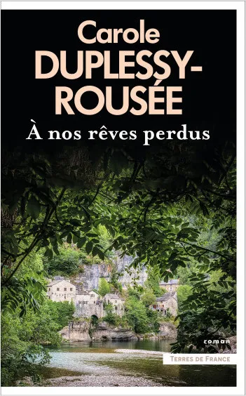 Livres Littérature et Essais littéraires Romans Régionaux et de terroir A nos rêves perdus Carole Duplessy-Rousée