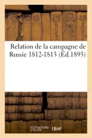 Relation de la campagne de Russie 1812-1813